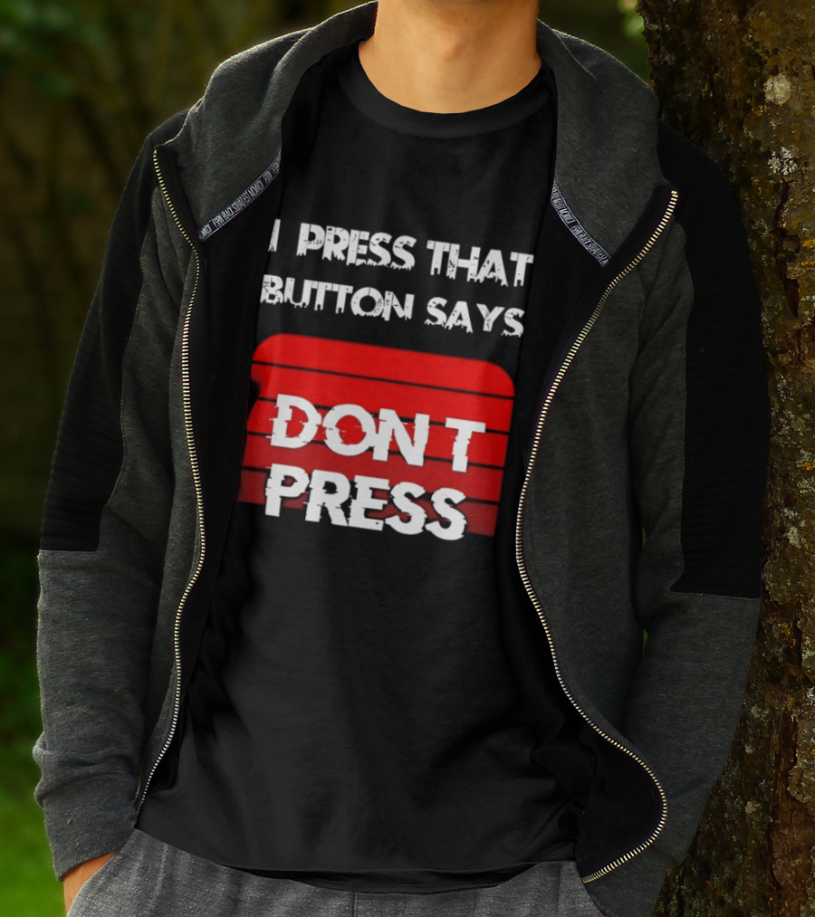 I Press That Button Says Don't Press Red Button Humor T-Shirt