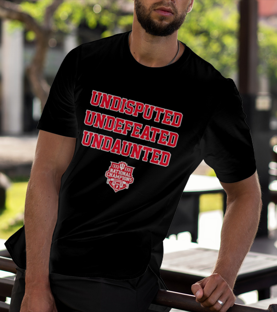 Undisputed Undefeated Undaunted Indiana Hoosiers National Champions T-Shirt