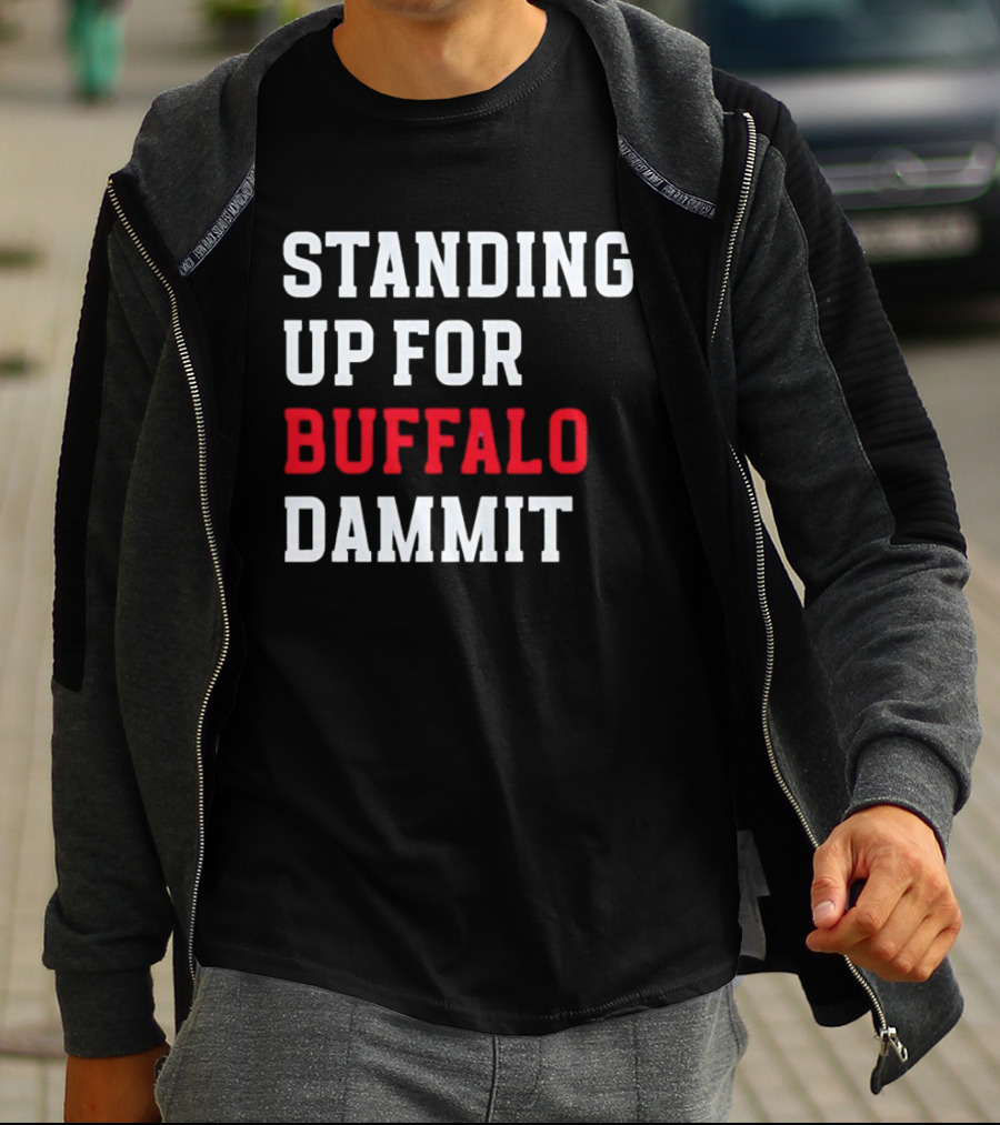 Standing Up For Buffalo Dammit T-Shirt