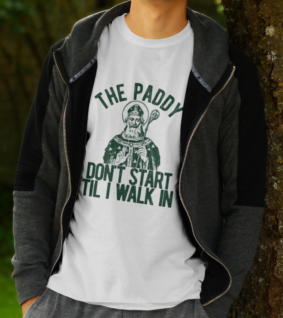 The Paddy Don't Start Til I Walk In St Patricks Day T-Shirt