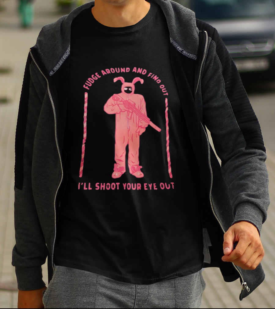 Fudge Around Bunny Suit I'll Shoot Your Eye Out T-Shirt