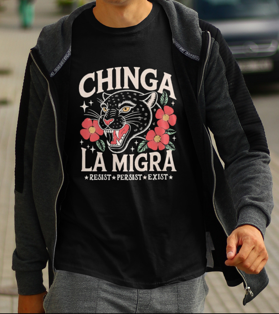 Chinga La Migra Resist Persist Exist Leopard Floral T-Shirt