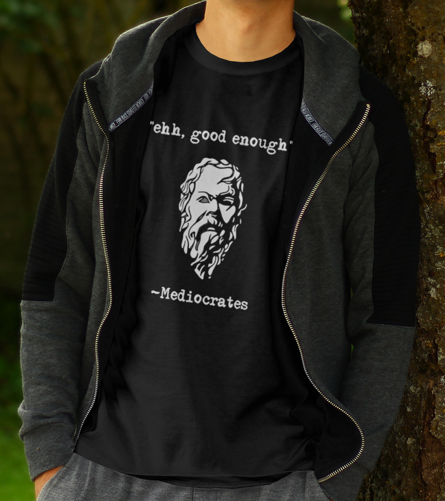 Mediocrates Ehh Good Enough Socrates T-Shirt