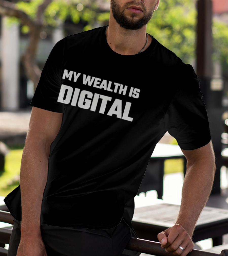 My Wealth Is Digital T-Shirt