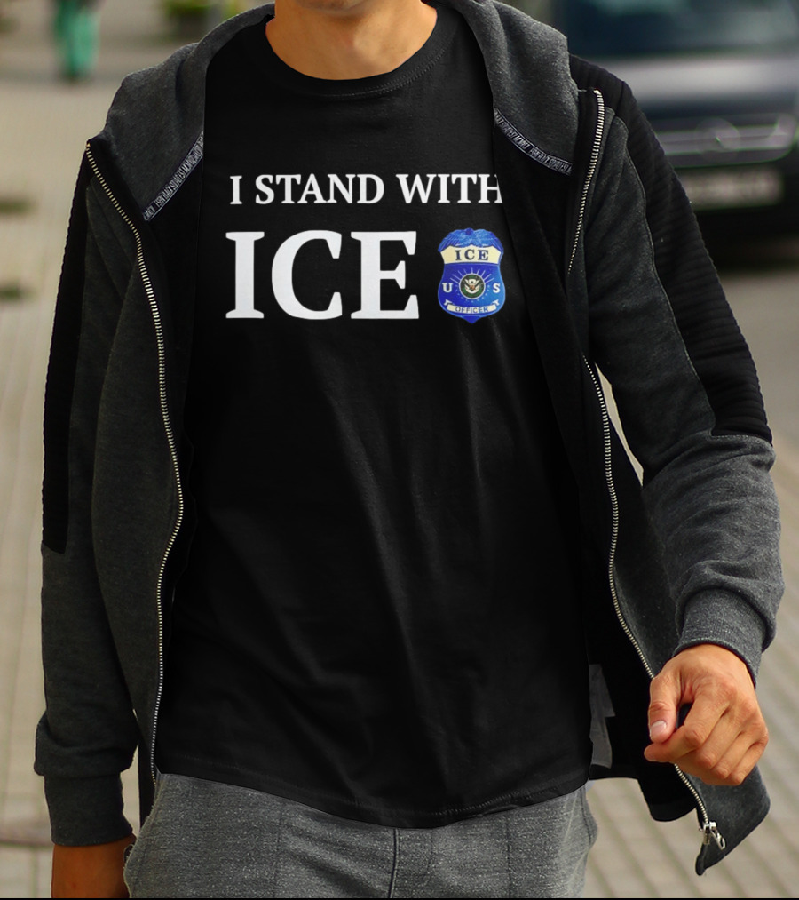 I Stand With ICE U.S. Immigration And Customs Enforcement Officer T-Shirt
