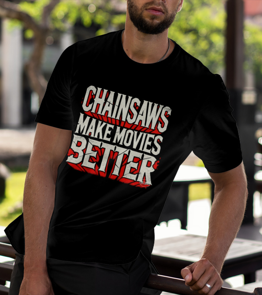 Chainsaws Make Movies Better Horror Film T-Shirt