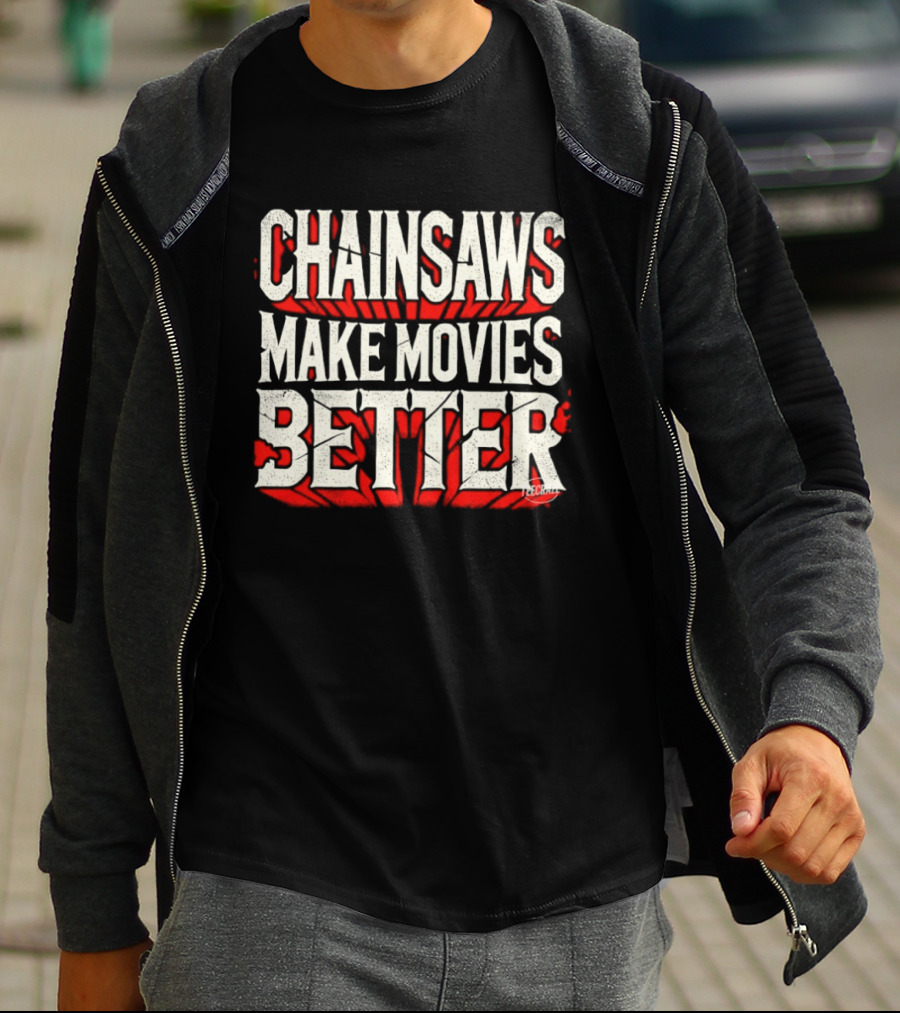 Chainsaws Make Movies Better Horror Film T-Shirt