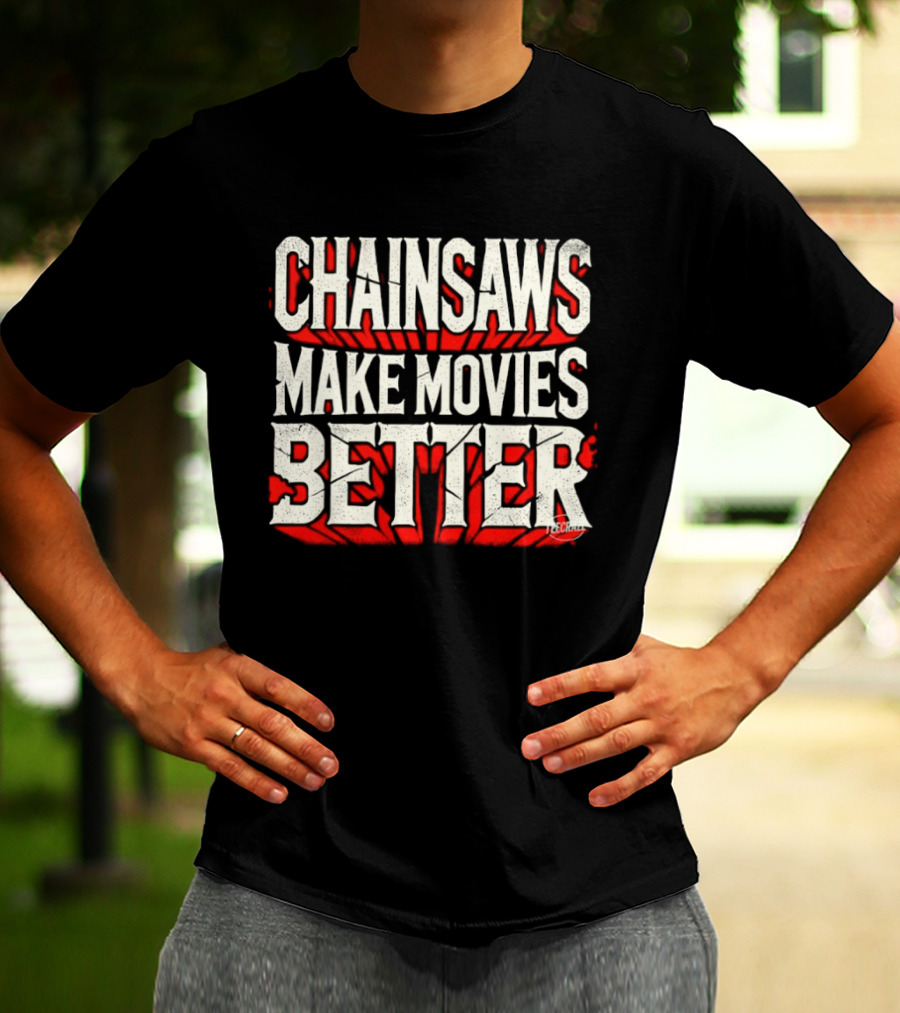 Chainsaws Make Movies Better Horror Film T-Shirt