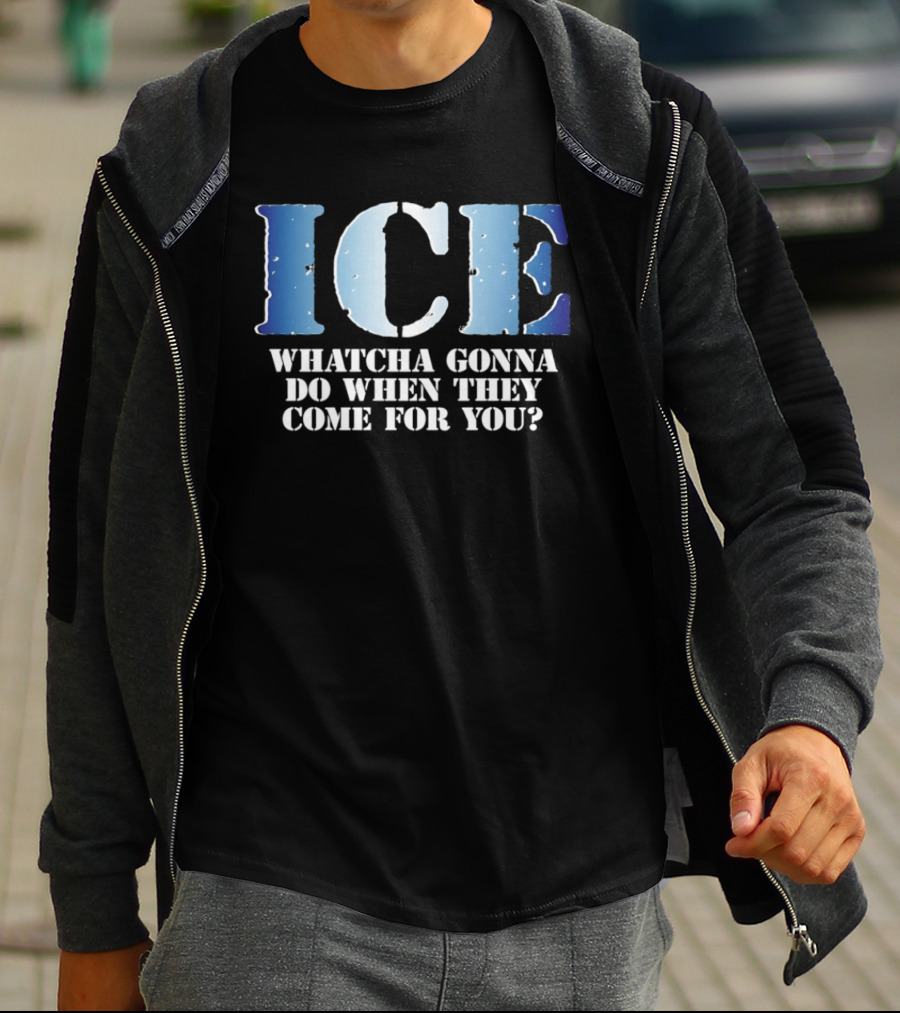 ICE Whatcha Gonna Do When They Come For You Bold Text Snowy Lettering T-Shirt