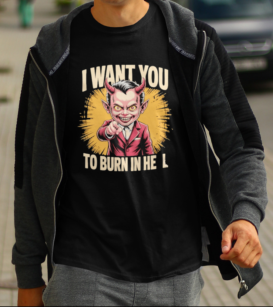 I Want You To Burn In Hell Devil T-Shirt