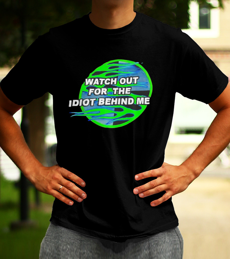 Out For The Idiot Behind Me Green Blue Flames T-Shirt