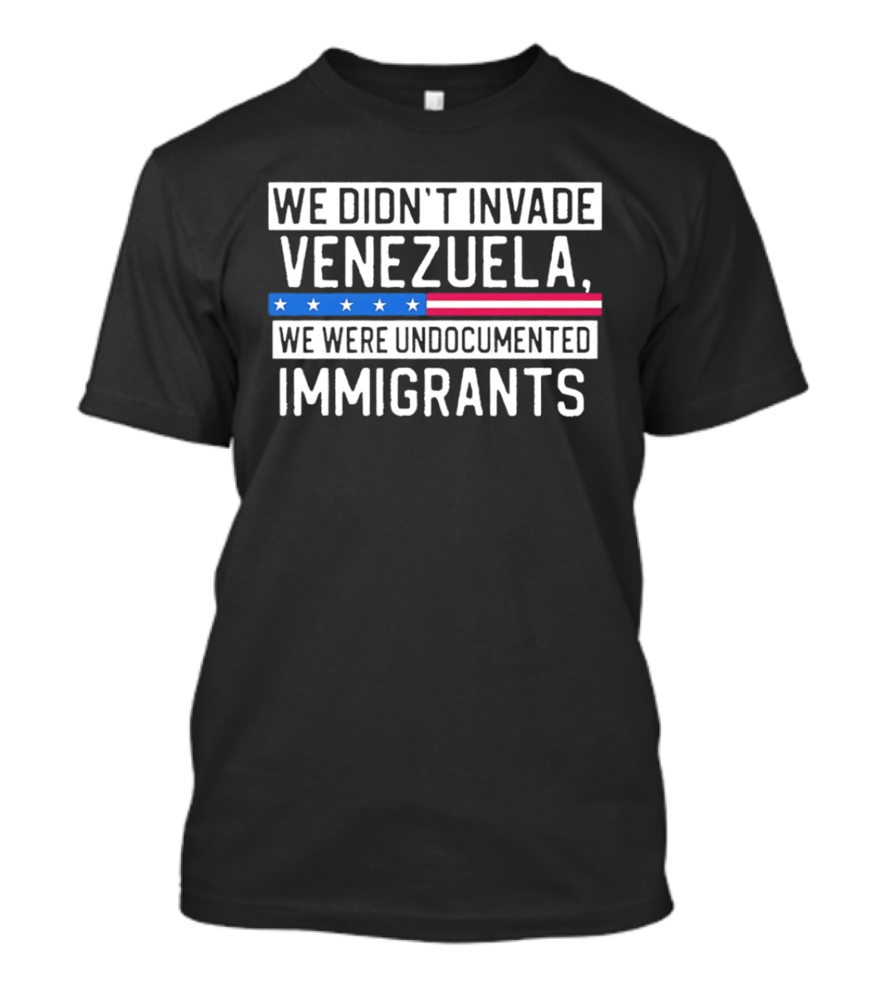 We Didn't Invade Venezuela We Were Undocumented Immigrants American Flag Stars Stripes T-Shirt