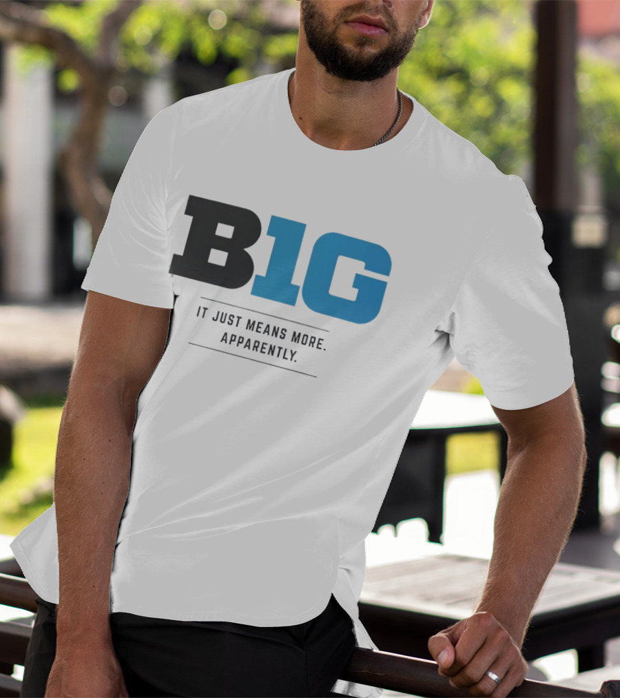 B1G It Just Means More Apparently T-Shirt