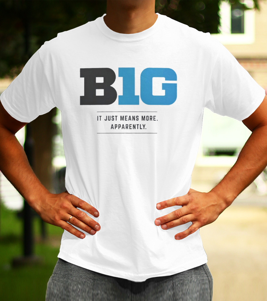 B1G It Just Means More Apparently T-Shirt