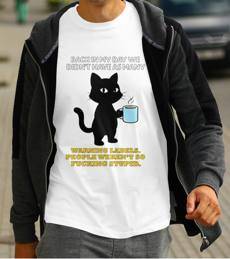 Black Cat Back In My Day We Didn't Have As Many Warning Labels People Weren't So Stupid T-Shirt