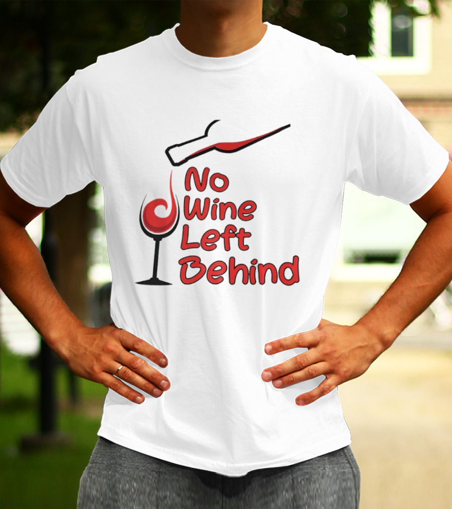 No Wine Left Behind Red Wine Pouring T-Shirt