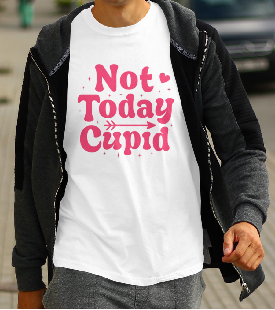 Not Today Cupid Valentine Day ArrowHeart Fun Look T-Shirt