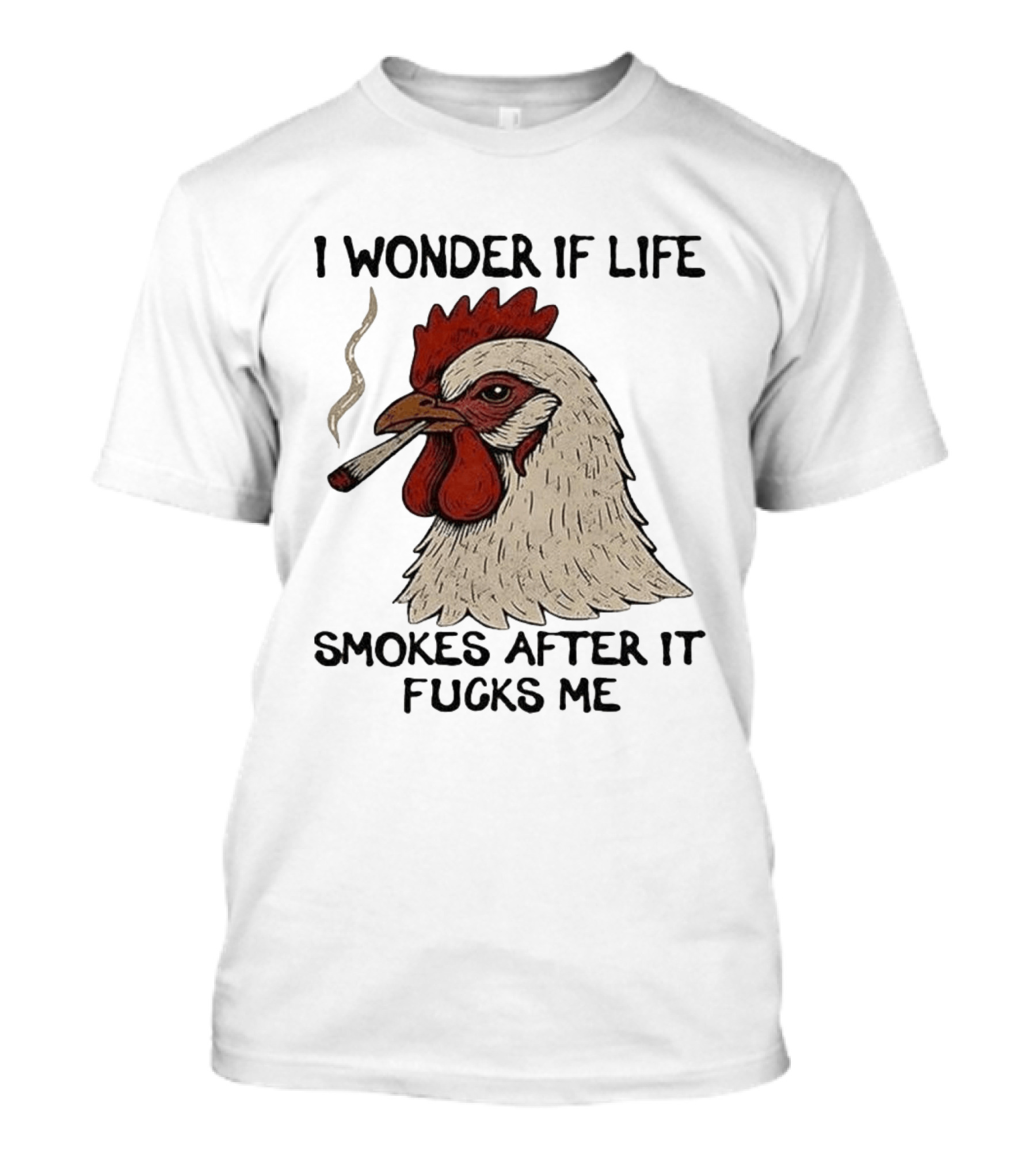 I Wonder If Life Chicken Smokes After It Fucks Me Smoking Rooster T-Shirt