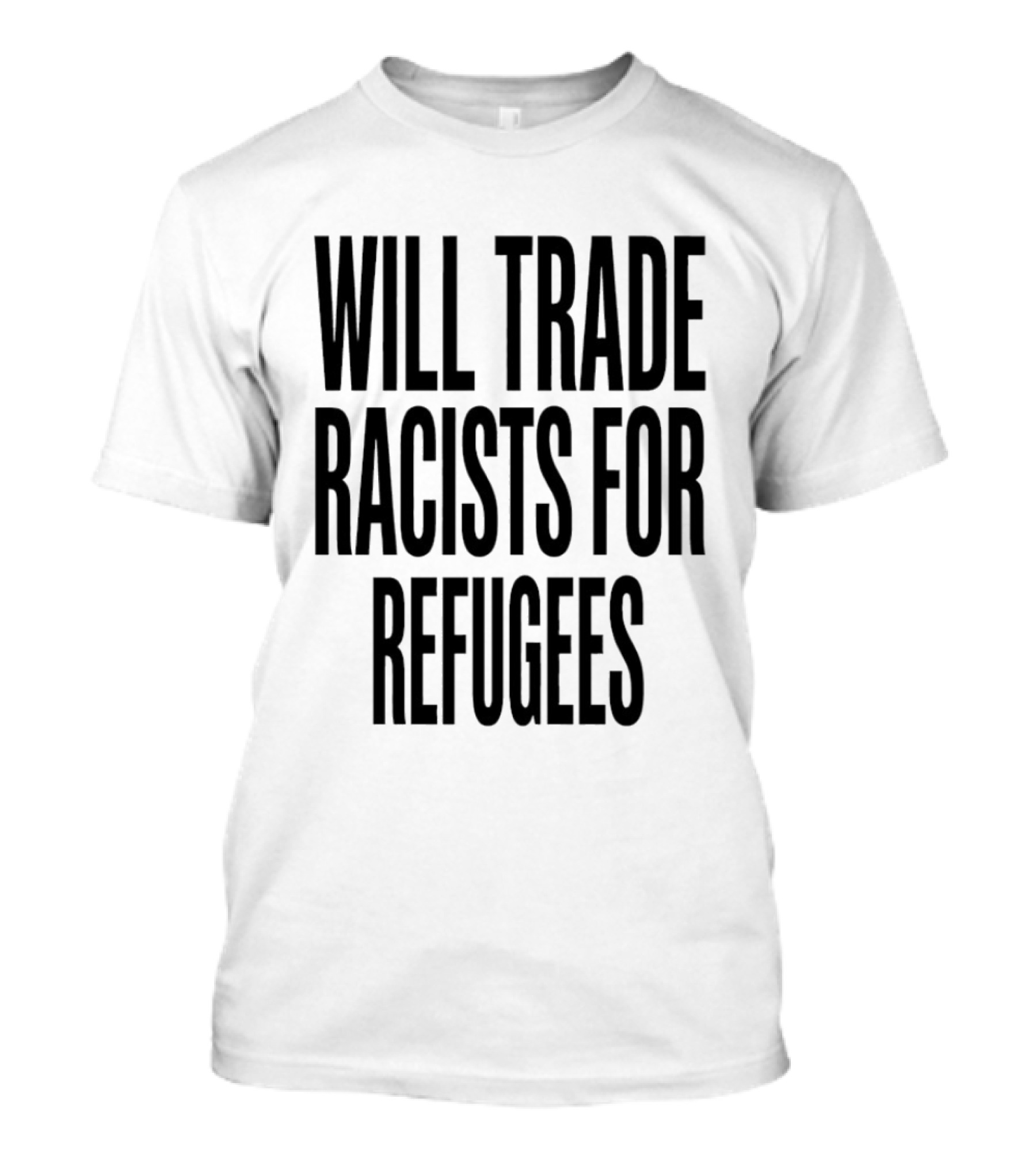 Will Trade Racists For Refugees T-Shirt