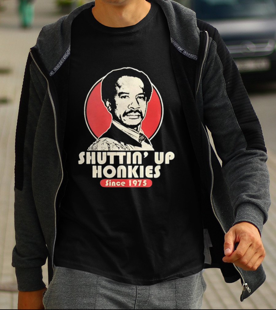Shuttin' Up Honkies Since 1975 Sherman Hemsley T-Shirt