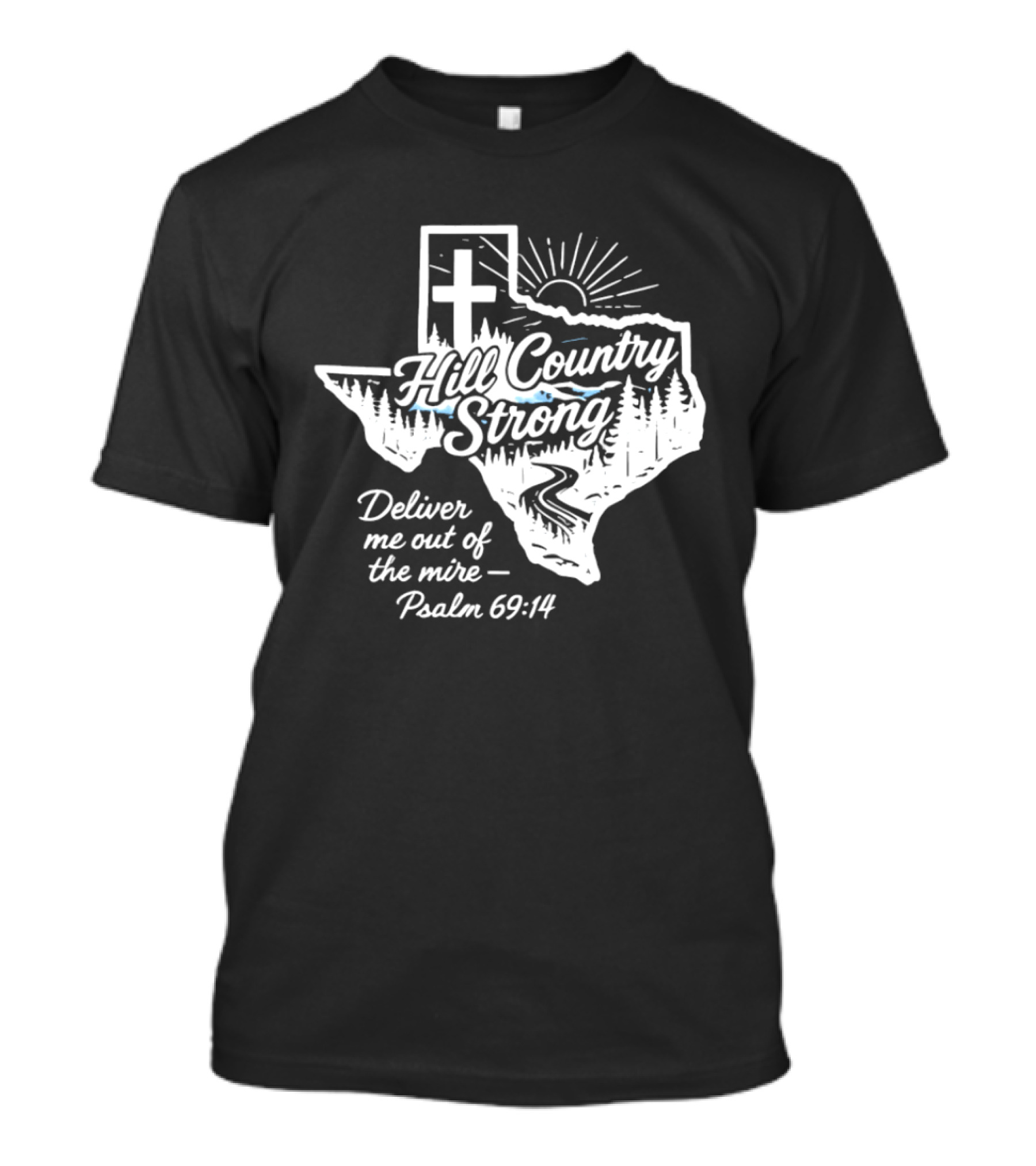 Hill Country Strong Texas Cross Psalm 69 14 Deliver Me Out Of The Mire T-Shirt