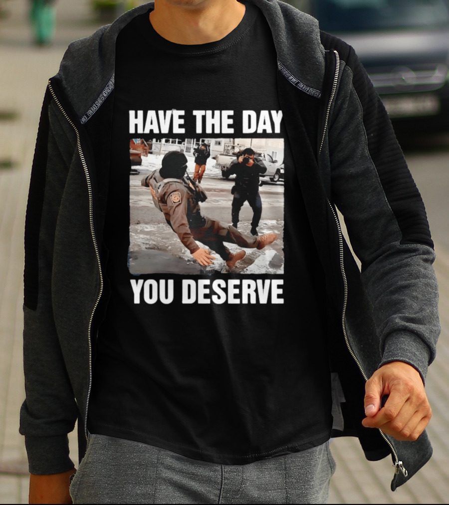 Have The Day You Deserve Ice Slipping Humor In Minneapolis T-Shirt