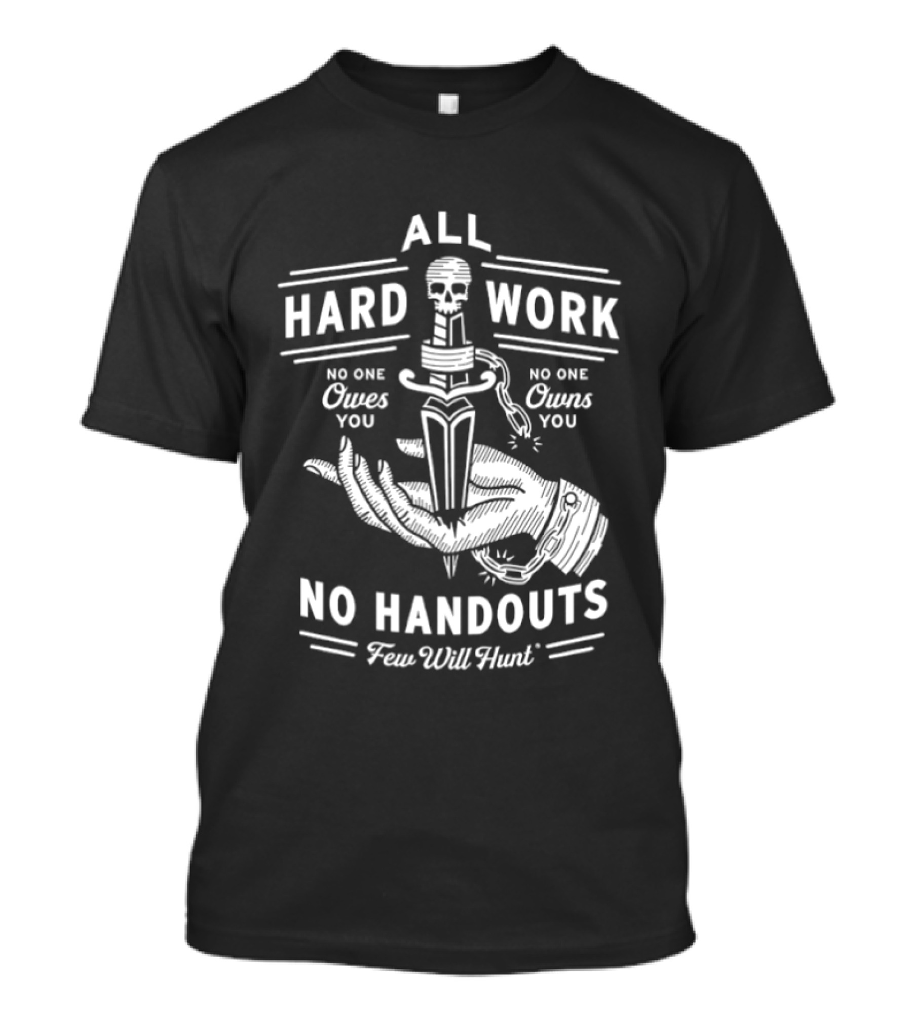 No Handouts Skull Knife All Hard Work Few Will Hunt No One Owes You T-Shirt