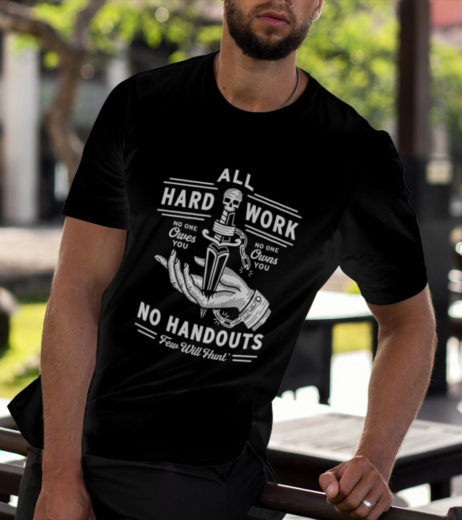 No Handouts Skull Knife All Hard Work Few Will Hunt No One Owes You T-Shirt
