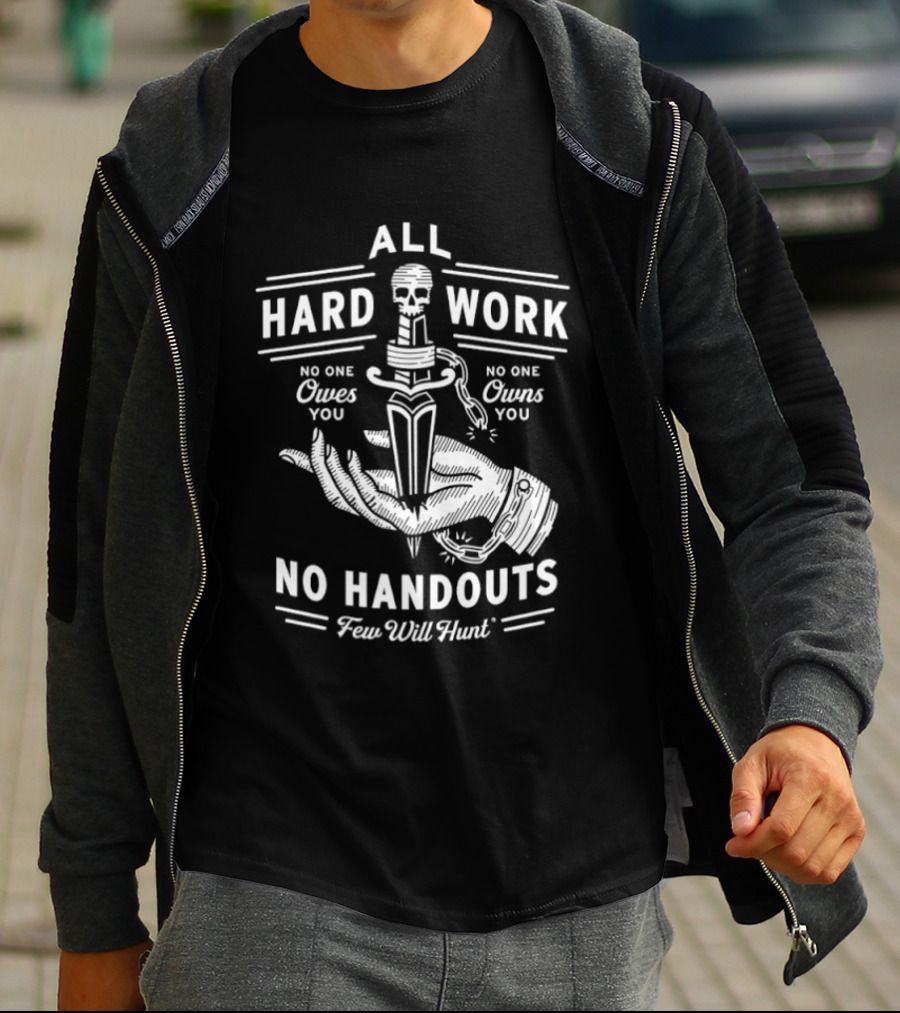 No Handouts Skull Knife All Hard Work Few Will Hunt No One Owes You T-Shirt
