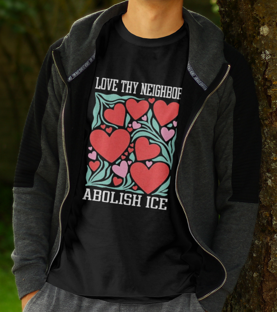 Love Thy Neighbor Abolish ICE Red And Pink Hearts On Green Leaves T-Shirt
