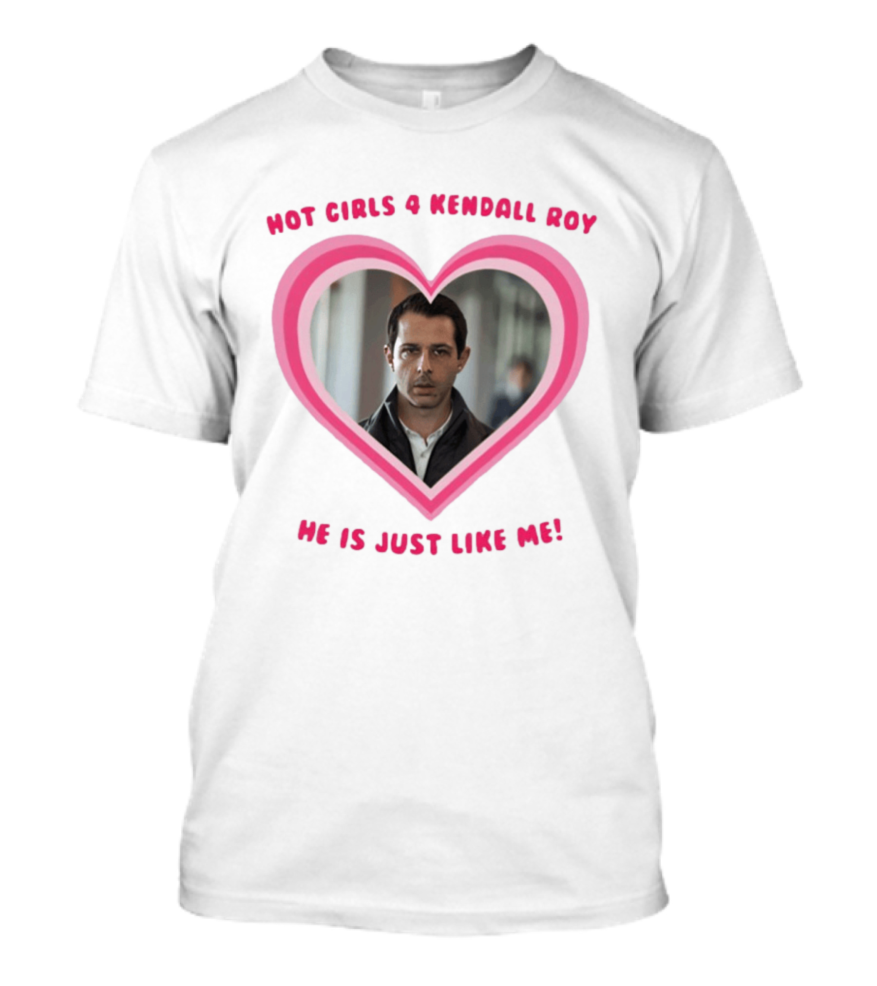 Hot Girls 4 Kendall Roy He Is Just Like Me Heart Frame T-Shirt