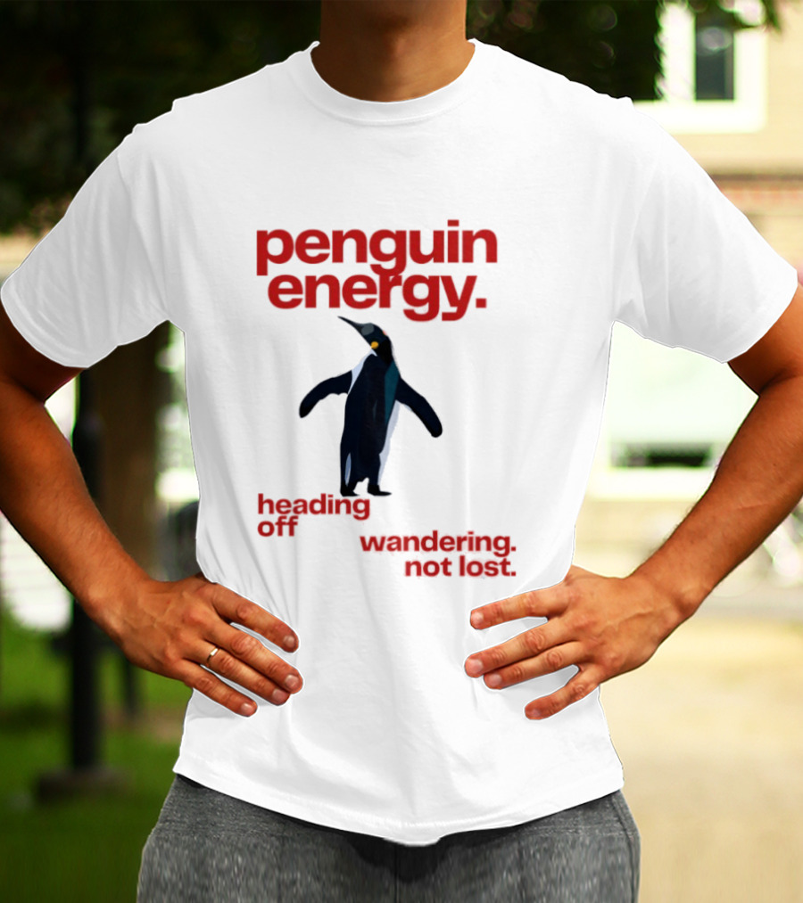Penguin Energy Heading Off Wandering Not Lost T-Shirt