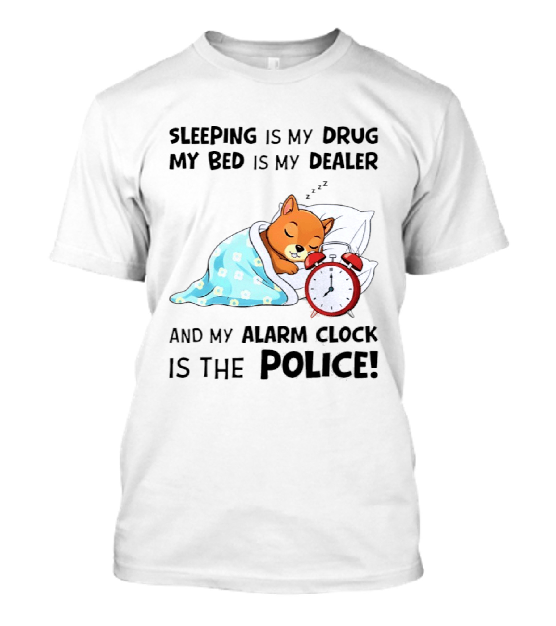 Sleeping Is My Drug My Bed Is My Dealer Alarm Police Cute Sleeping Dog T-Shirt