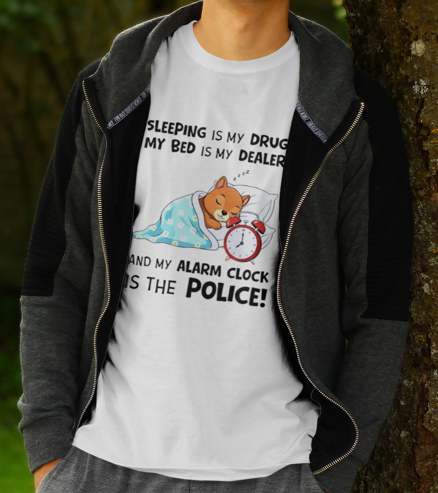 Sleeping Is My Drug My Bed Is My Dealer Alarm Police Cute Sleeping Dog T-Shirt