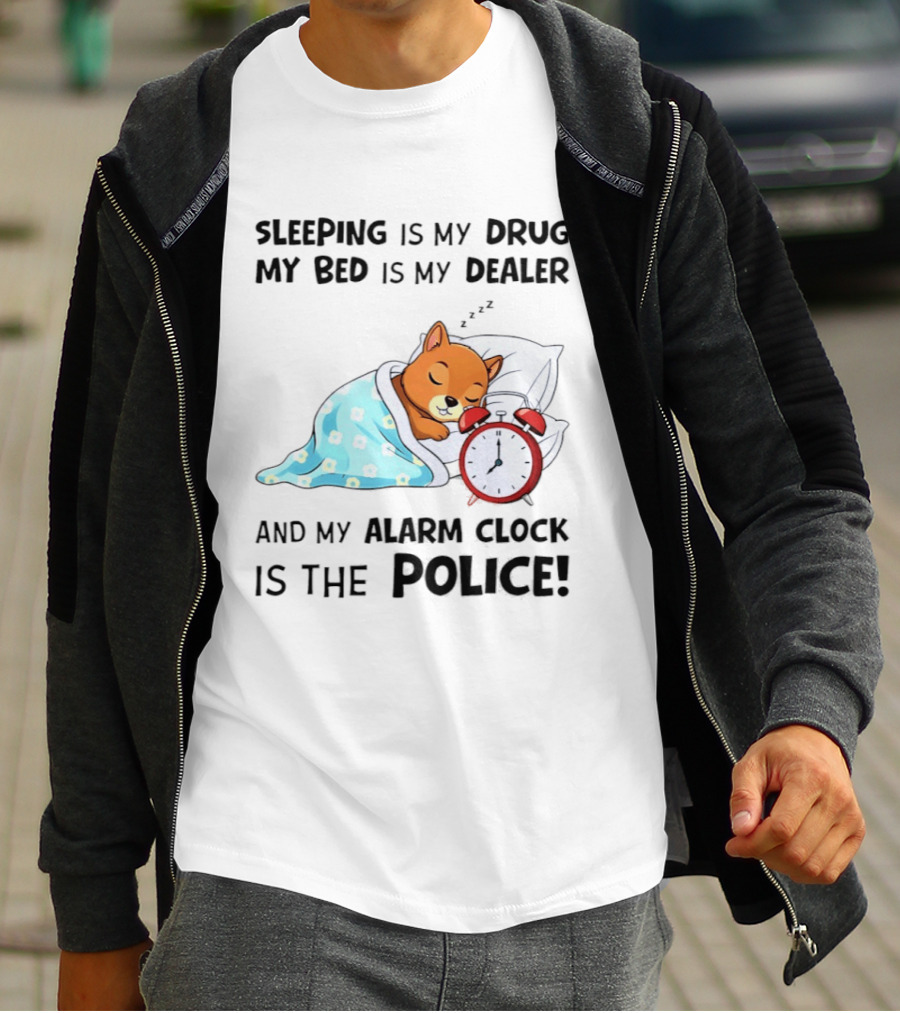 Sleeping Is My Drug My Bed Is My Dealer Alarm Police Cute Sleeping Dog T-Shirt