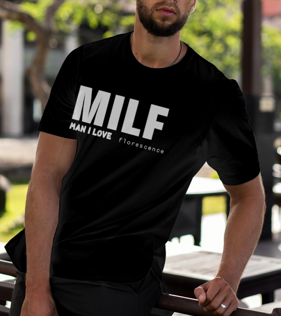 MILF Man I Love Florescence T-Shirt