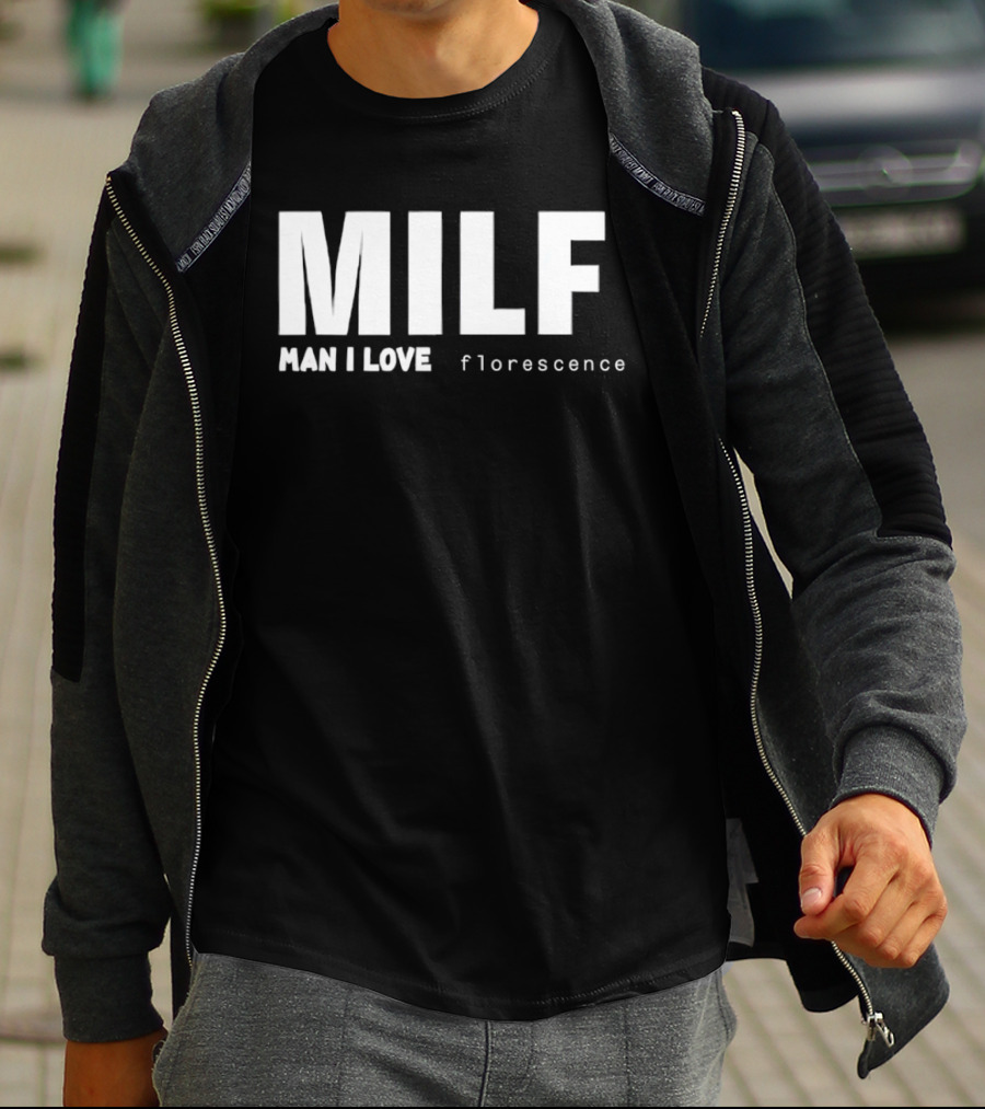 MILF Man I Love Florescence T-Shirt
