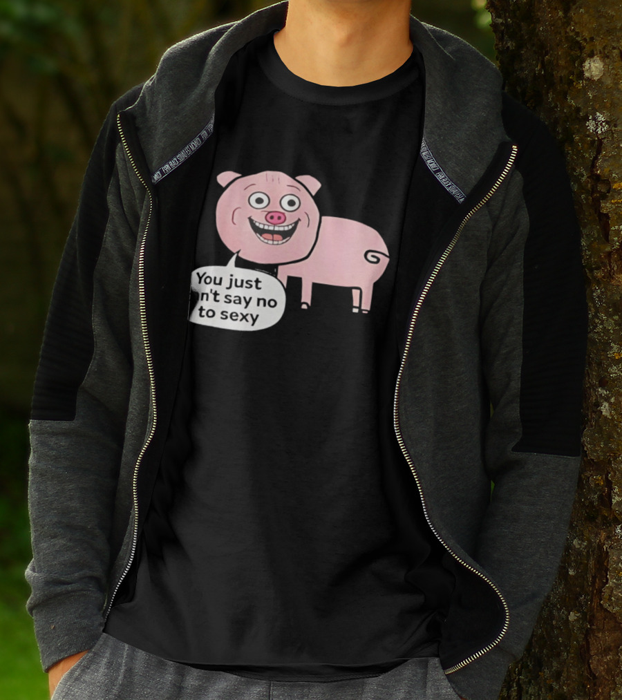 You Just Can't Say No To Sexy Pig T-Shirt