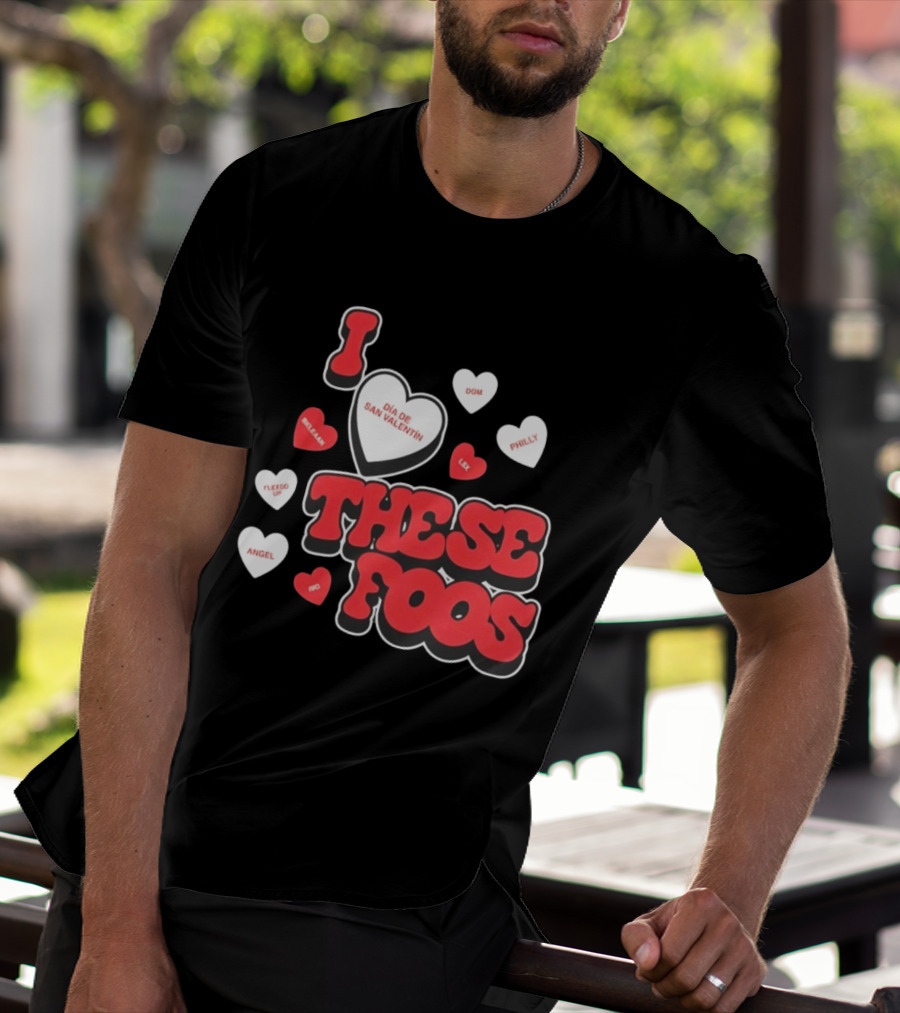 I Love These Foos Día De San Valentín Angel Philly Sneaky Dom Lex Fuego T-Shirt