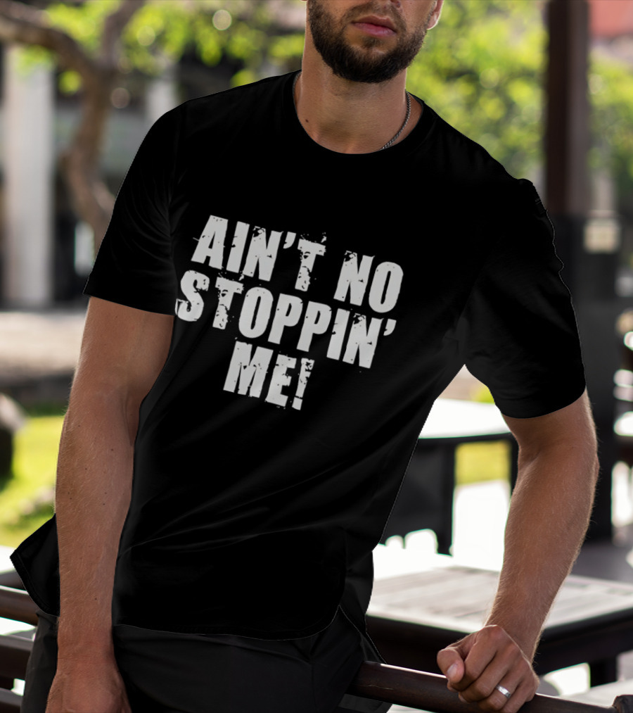 Shelton Benjamin Ain't No Stoppin' Me Motivational Wrestling Catchphrase T-Shirt