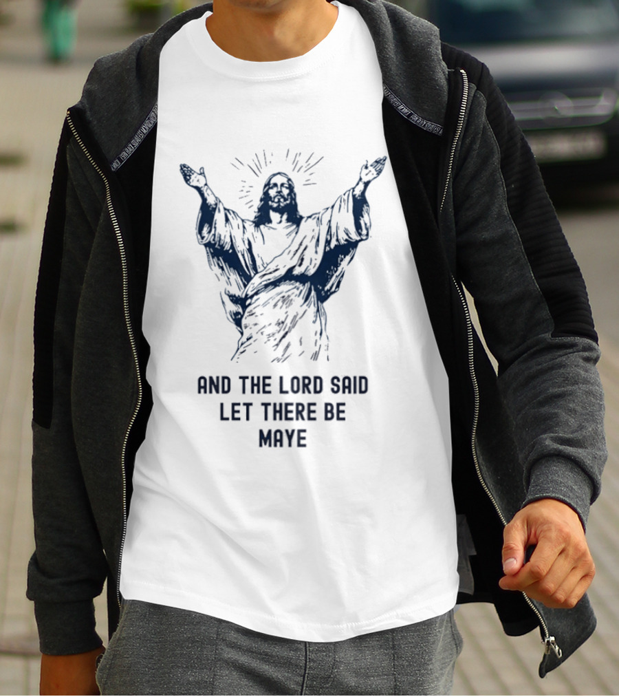 Jesus X Drake Maye The Lord Said Let There Be Maye Manifest T-Shirt