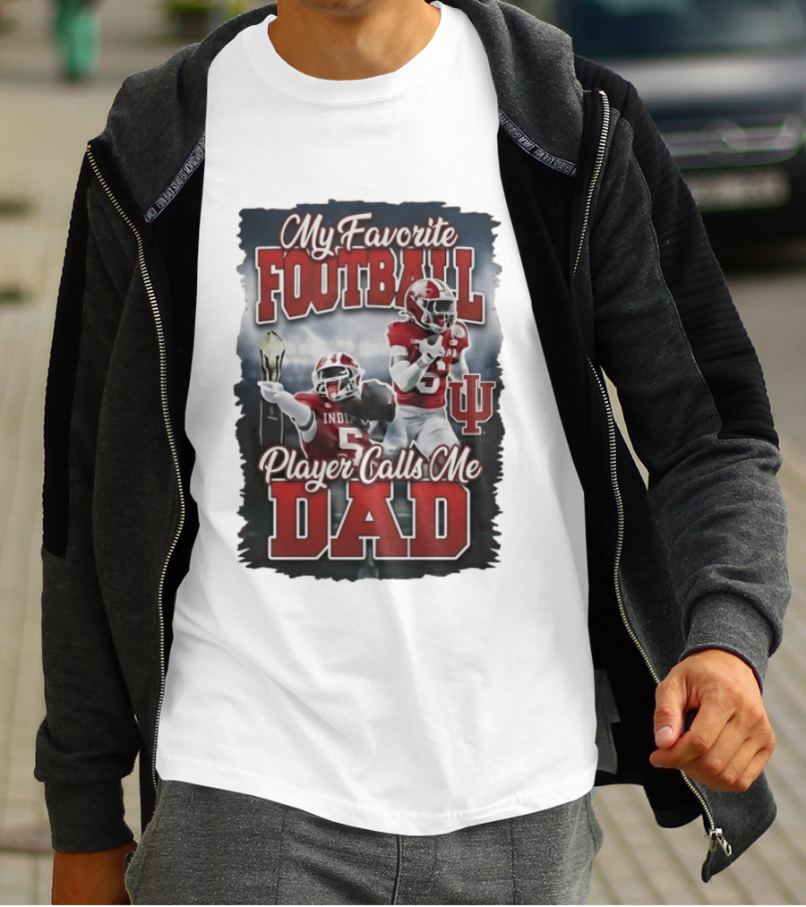 My Favorite Football Player Calls Me Dad Indiana University T-Shirt