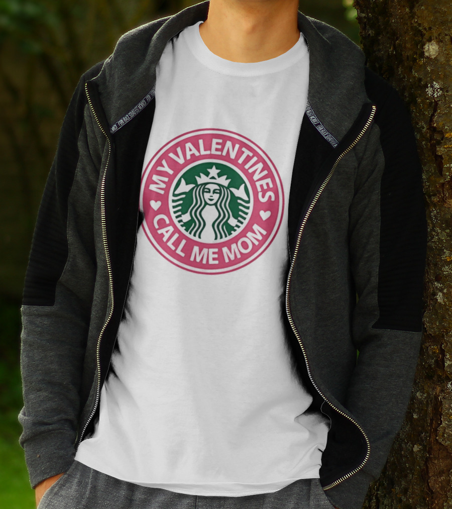 My Valentines Call Me Mom Starbucks Valentine's Day Mom Love T-Shirt