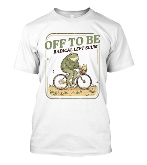 Off To Be Radical Left Scum Frog Bicycle Adventure T-Shirt