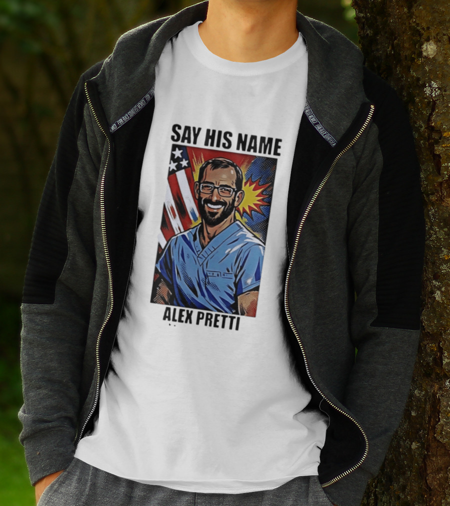 Say His Name Alex Pretti American Hero T-Shirt