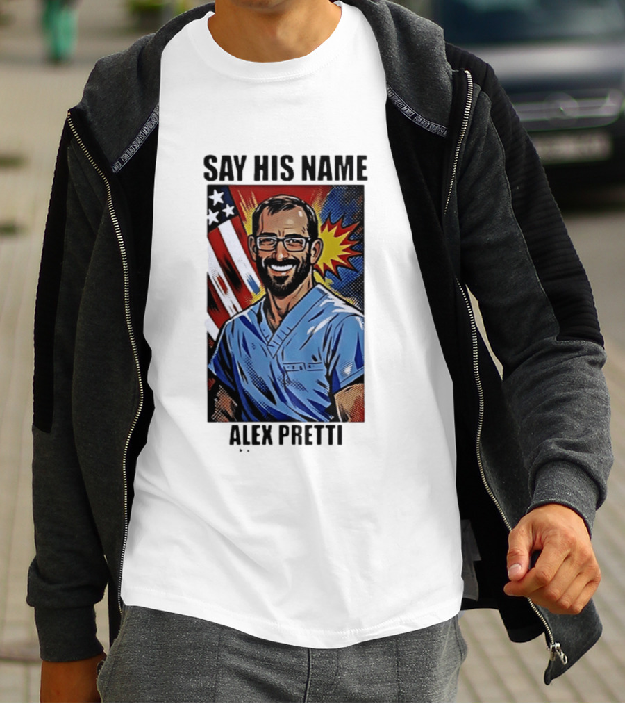 Say His Name Alex Pretti American Hero T-Shirt