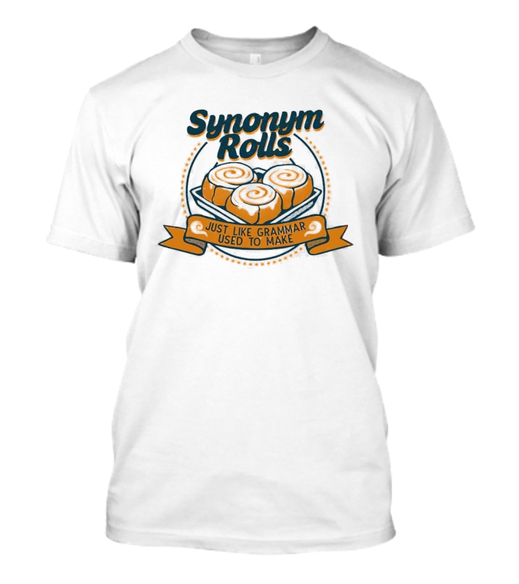 Synonym Rolls Just Like Grammar Used To Make Cinnamon Buns T-Shirt