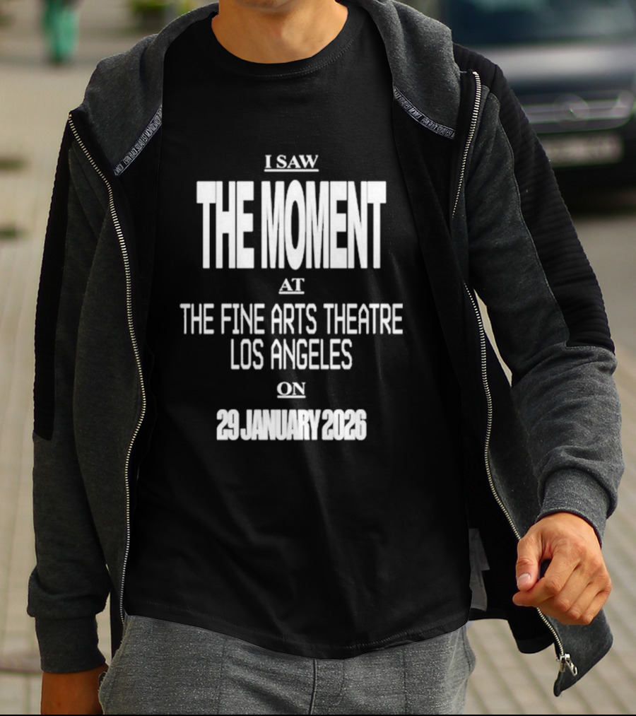 I Saw The Moment Fine Arts Theatre Los Angeles 29 January 2026 T-Shirt