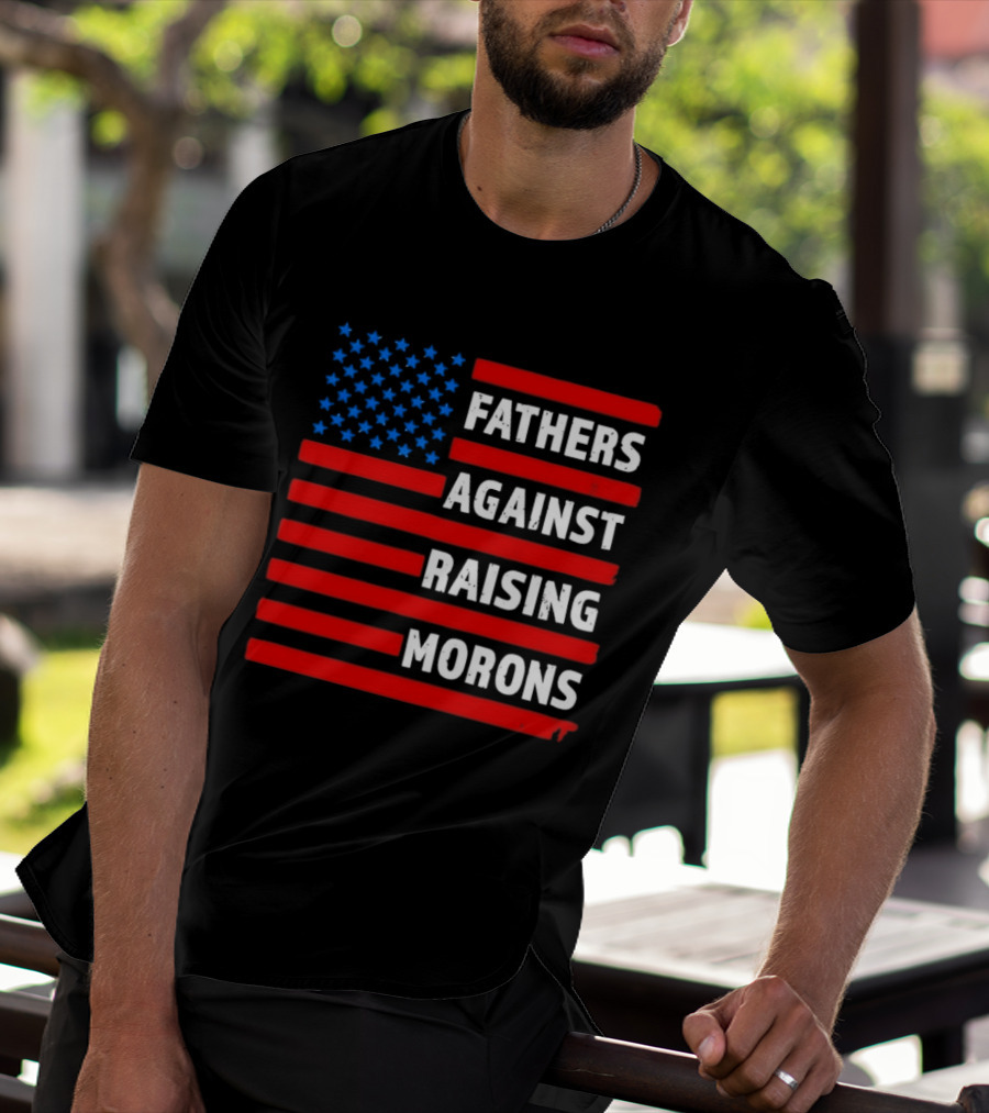 Fathers Against Raising Morons USA Flag Stars And Stripes T-Shirt