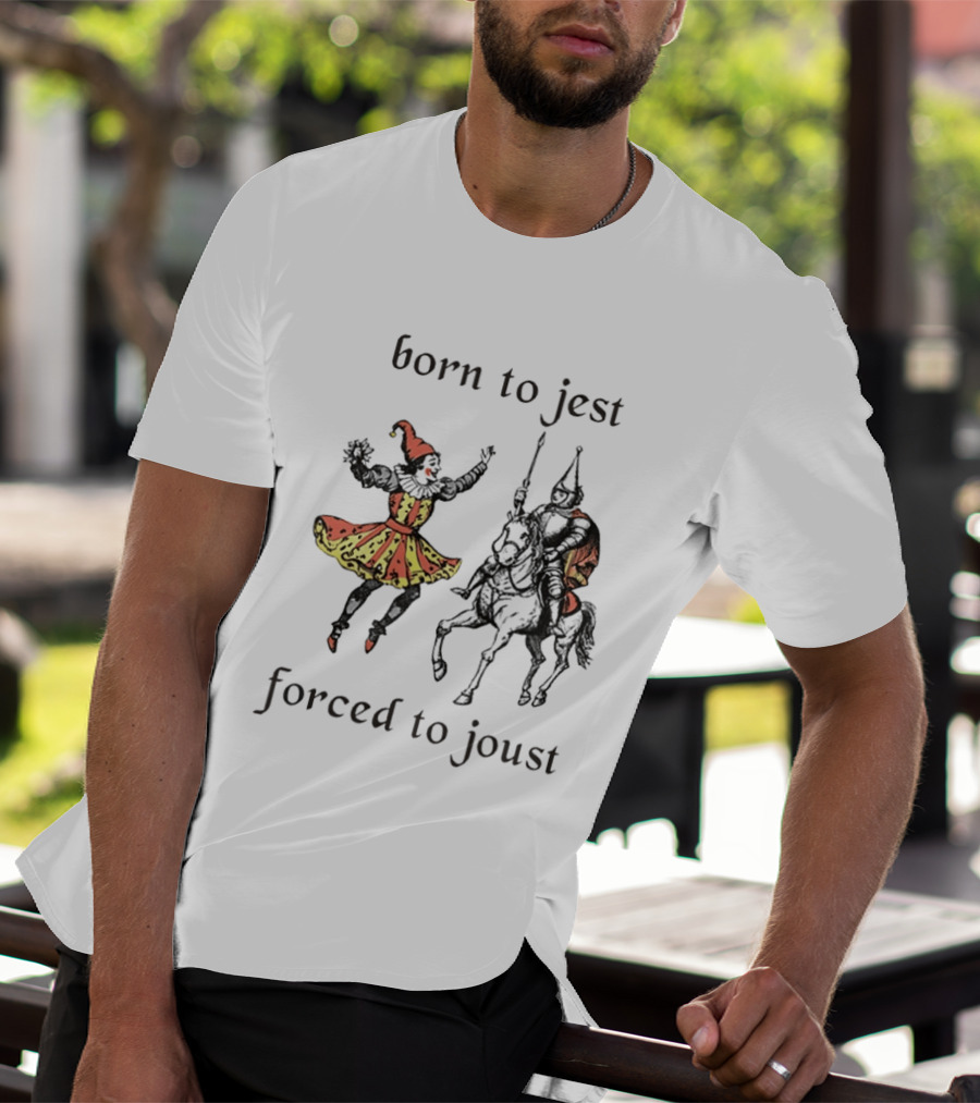 Medieval Renaissance Jester Pun Humor Joke Sarcastic Meme Knight Born To Jest Forced To Joust T-Shirt